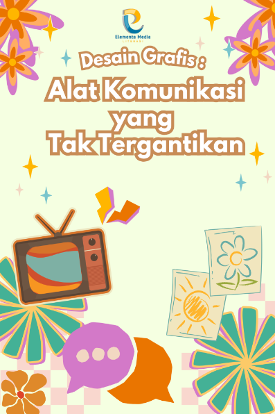 Desain Grafis: Alat Komunikasi yang Tak Tergantikan